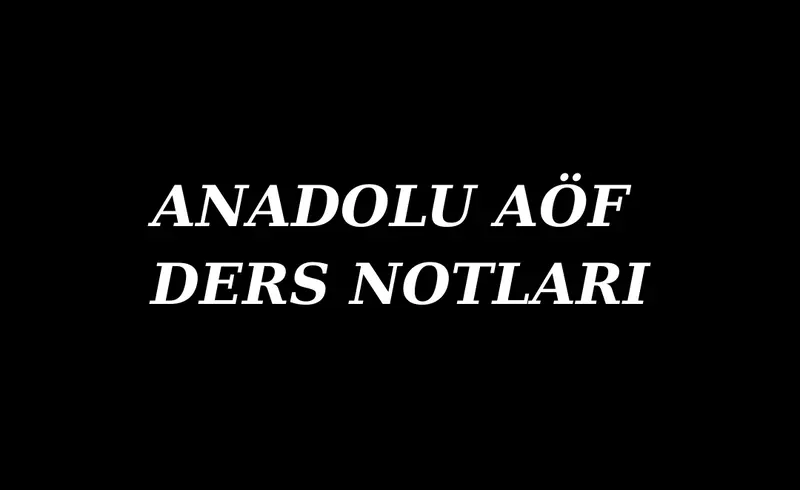 Anadolu AÖF Ders Notları