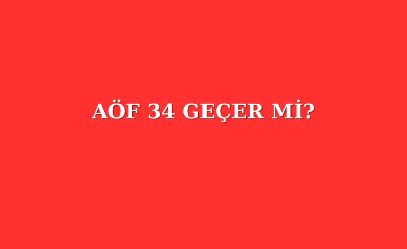 AÖF 34 Geçer mi?