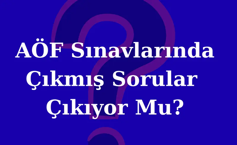AÖF Sınavlarında Çıkmış Sorular Çıkıyor Mu? AÖF, AUZEF, ATA AÖF