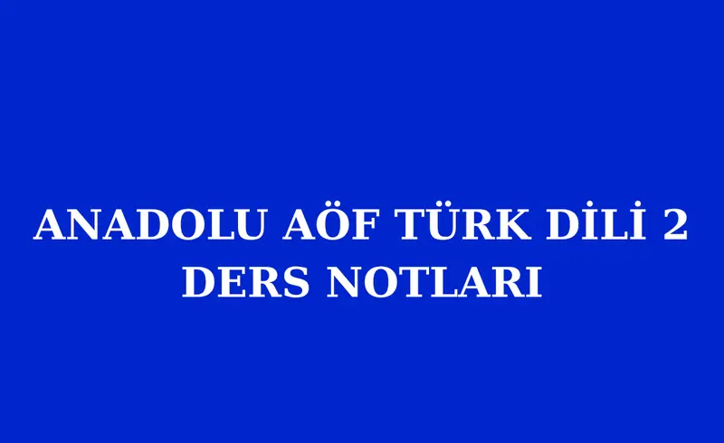 ANADOLU AÖF TÜRK DİLİ 2 ÇIKMIŞ SORULAR VE DERS NOTLARI PDF