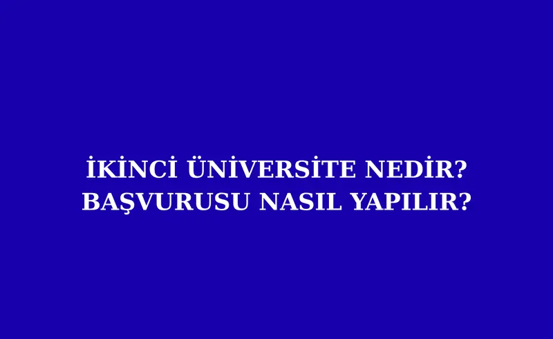 İkinci Üniversite Nedir? Başvurusu Nasıl Yapılır?