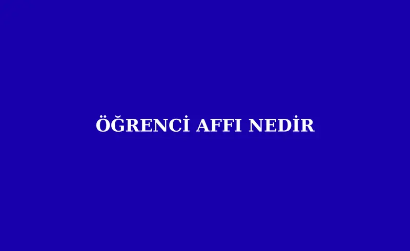Öğrenci Affı Nedir?